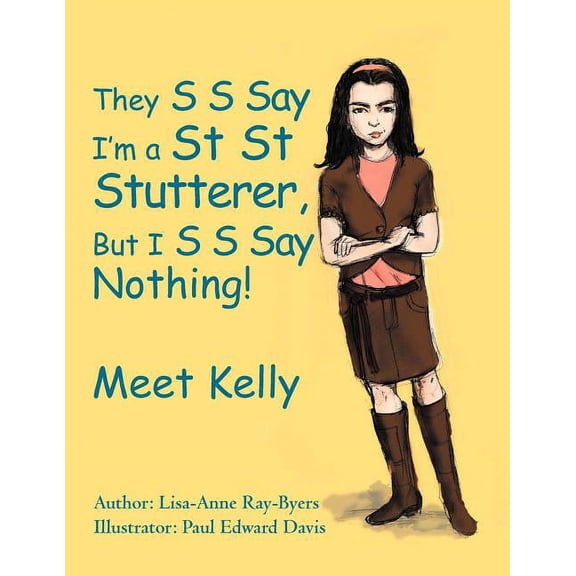 They S S Say I'm a St St Stutterer, But I S S Say Nothing!: Meet Kelly (Paperback)