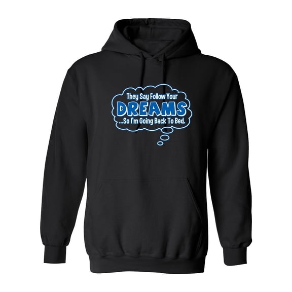 They Say Follow Your Dreams So I'm Going Back To Bed Sarcastic Novelty Gift Idea Adult Humor Funny Men's Hoodies
