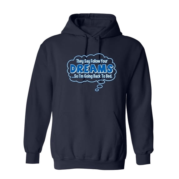 They Say Follow Your Dreams So I'm Going Back To Bed Sarcastic Novelty Gift Idea Adult Humor Funny Men's Hoodies