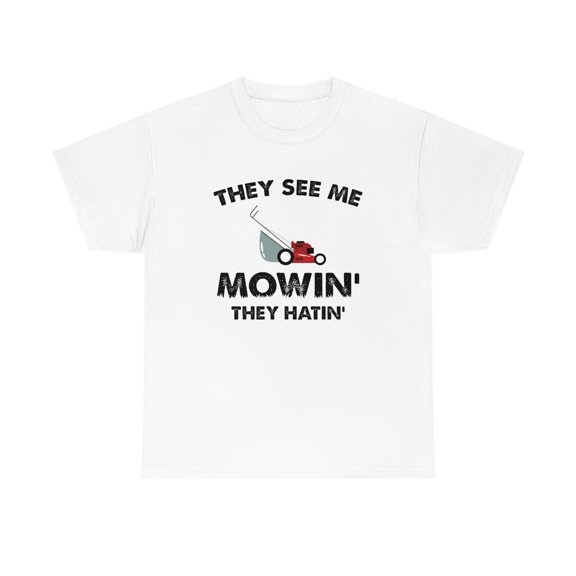 They See Me Mowin' - They Hatin' - Funny Mower Father's Day Gift - ID: 534