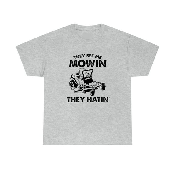 They See Me Mowin' They Hatin' Shirt, Christmas Gift, Fathers day - ID: 618