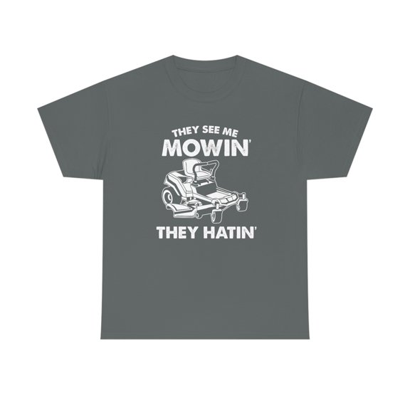 They See Me Mowin' They Hatin' Shirt, Christmas Gift, Fathers day - ID: 618
