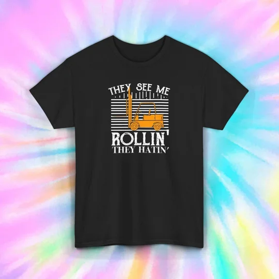 They See Me Rollin' Funny Forklift Operator Work Gift Tee Unisex T-Shirt, up to Size 5XL