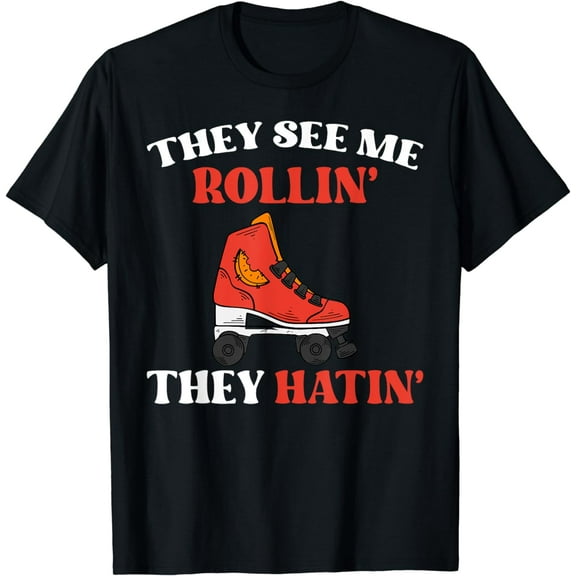 They See Me Rollin They Hatin - Roller Skating Skate Skater T-Shirt