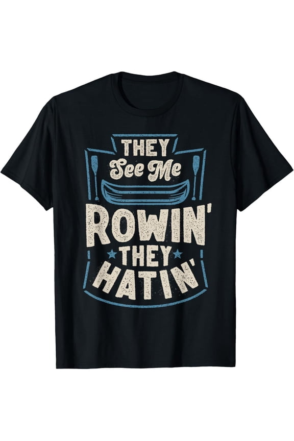 They See Me Rowin' They Hatin' Rowing Crew Coxswain Rower T-Shirt