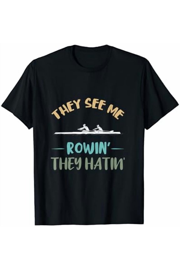 They See Me Rowing Row Boat Rowing Crew Rowing Rowboat T-Shirt