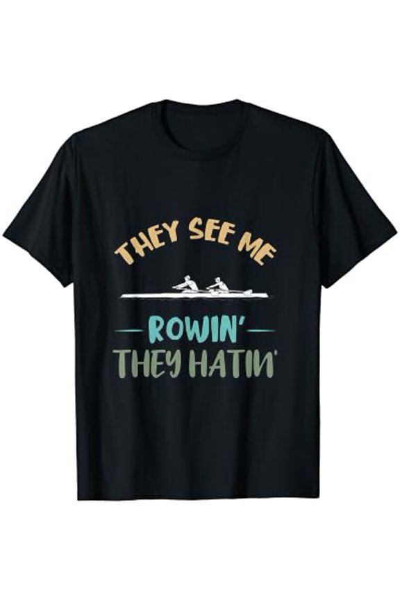 They See Me Rowing Row Boat Rowing Crew Rowing Rowboat T-Shirt