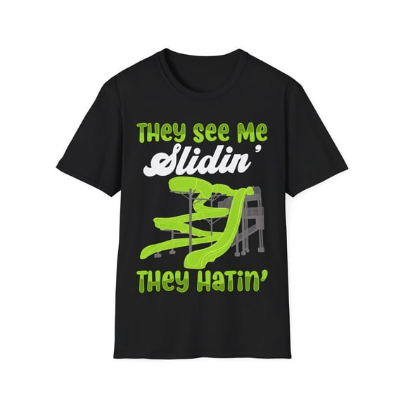 They See Me Slidin They Hating Playgound Humor Novelty Art Unisex T-Shirt