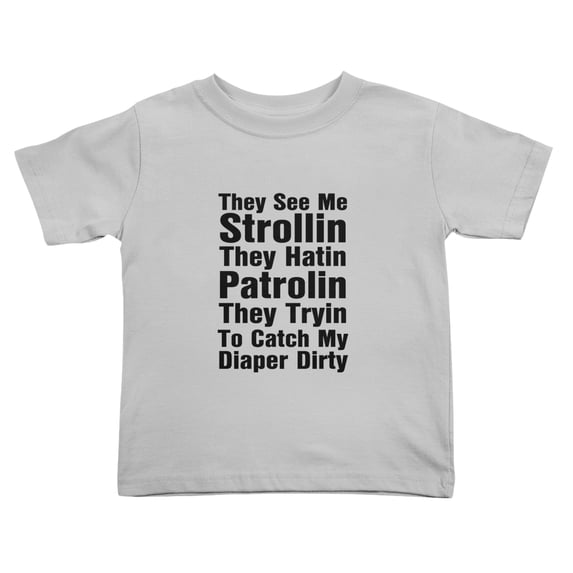 They See Me Strollin They Hatin Patrolin They Tryin To Catch My Diaper Dirty Cute Toddler T-Shirts for Boys Girls (Gray, 5/6T)