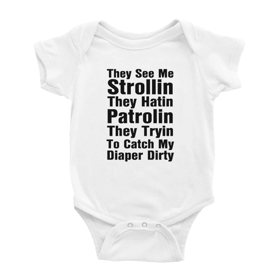 They See Me Strollin They Hatin Patrolin They Tryin To Catch My Diaper Dirty Funny Baby Romper