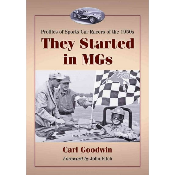 They Started in MGs: Profiles of Sports Car Racers of the 1950s (Paperback)