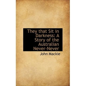 They That Sit in Darkness : A Story of the Australian Never-Never (Hardcover)