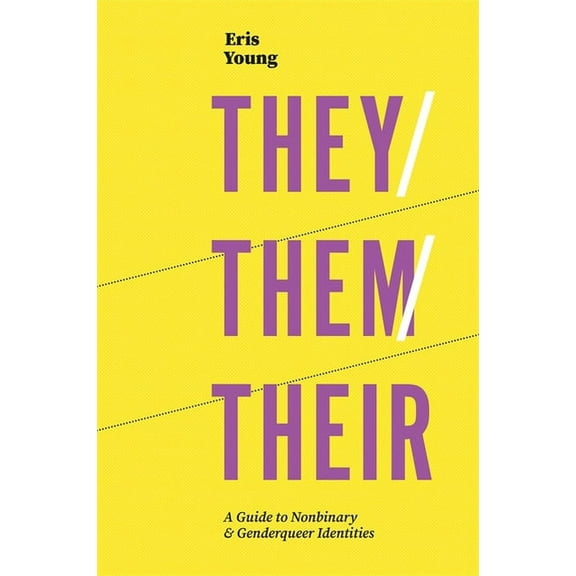 They/Them/Their: A Guide to Nonbinary and Genderqueer Identities, (Paperback)