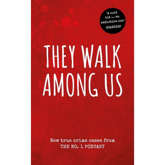They Walk Among Us : New true crime cases from the No.1 podcast