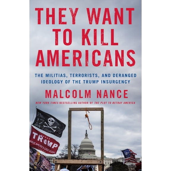 Pre-Owned They Want to Kill Americans : The Militias, Terrorists, and Deranged Ideology of the Trump Insurgency (Hardcover)