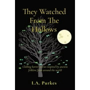 They Watched From The Hollows Chilling horror stories inspired by ancient folklore from around the world, Paperback