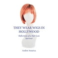 thumbnail image 1 of They Wear Wigs in Hollywood: Reflections of a Hair Loss Survivor, (Paperback), 1 of 1