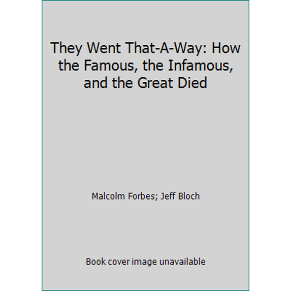 Pre-Owned They Went That-A-Way: How the Famous, the Infamous, and the Great Died (Paperback) 0345362500 9780345362506