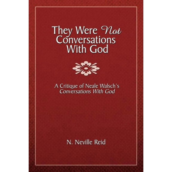 They Were Not Conversations with God: A Critique of Neale Walsch's Conversations with God, (Paperback)