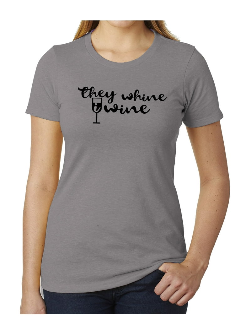 They Whine, I Wine T-shirt, Cute Woman's T-shirts, Ladies Tops
