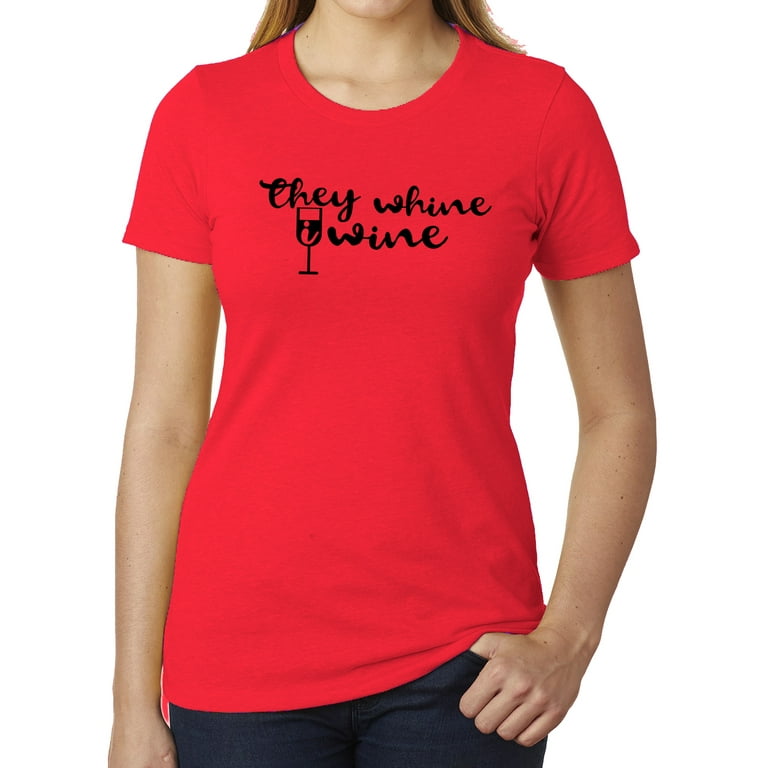 They Whine I Wine T-Shirt