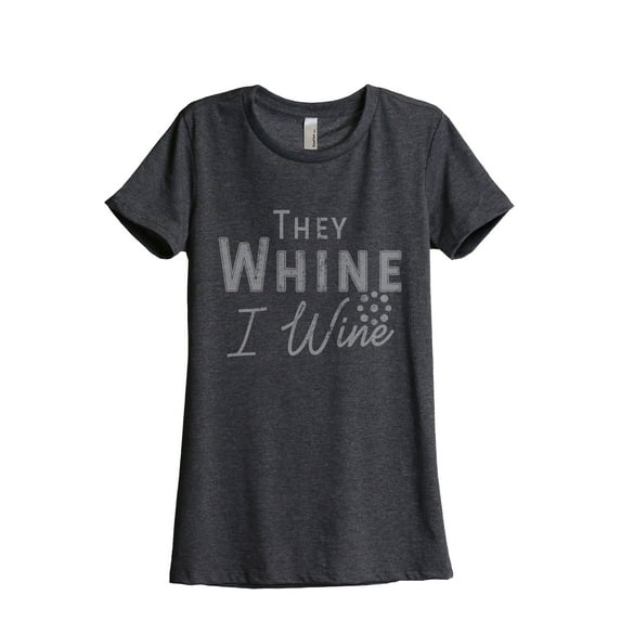 They Whine I Wine Women's Fashion Relaxed T-Shirt Tee Charcoal Grey X-Large