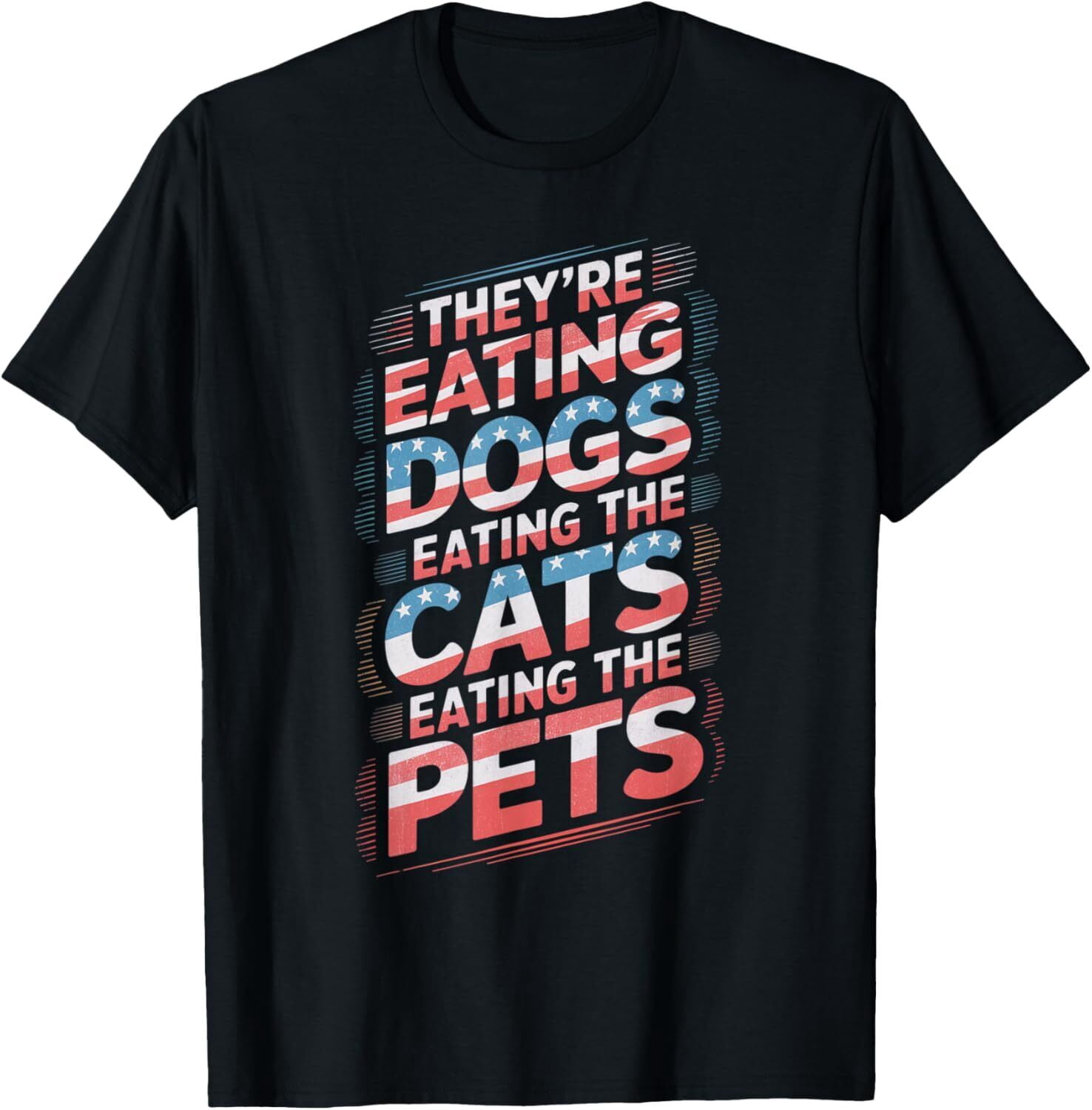 They're Eating The Dogs And Cats, The Pets Election 2024 TShirt