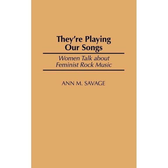 They're Playing Our Songs: Women Talk about Feminist Rock Music, (Hardcover)