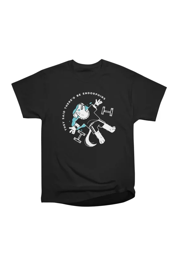 They said thered be endorphins T-Shirt Tee Gift For Him Merch For Her Apparel For Friend