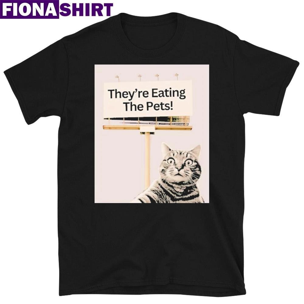 Theyre Eating The Pets Dogs Cats We Are Not Going Back T Shirt