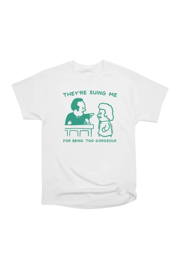 Theyre suing me for being too gorgeous T-Shirt Tee Gift For Him Merch For Her Apparel For