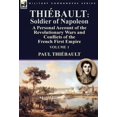 thumbnail image 1 of ThiÃ©bault: Soldier of Napoleon: Volume 1-a Personal Account of the Revolutionary Wars and Conflicts of the French First , (Hardcover), 1 of 1