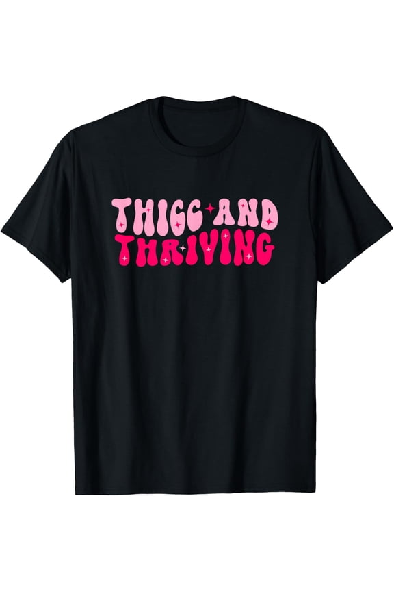 Thicc And Thriving - Embrace Body Positivity & Wellness T-Shirt