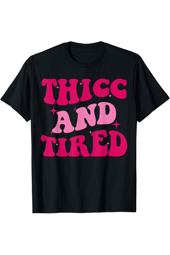 Thicc And Tired Funny Saying Groovy Women T-Shirt