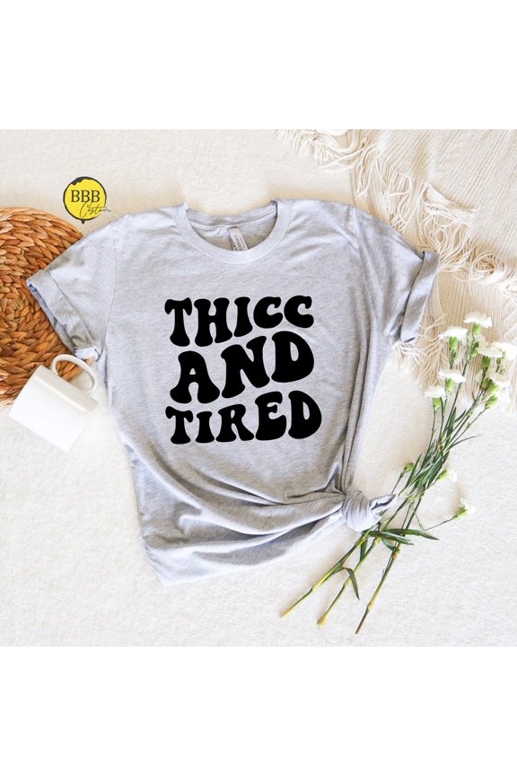 Thicc And Tired Shirt: Women'S Quote Tee SWEATSHIRT All Size S-5XL