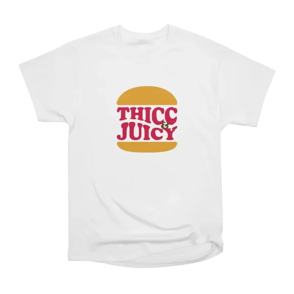 Thicc Juicy T-Shirt Tee Gift For Him Merch For Her Apparel For Friend