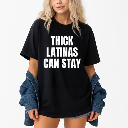 Thick Latinas Can Stay – T-Shirt, Hoodie & Sweatshirt – Empowerment Fashion – Bold Statement Apparel