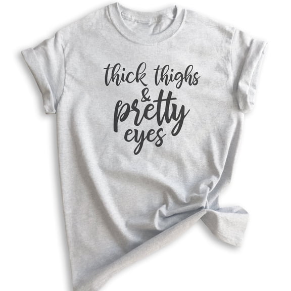 Thick Thighs And Pretty Eyes Shirt, Unisex Women's Shirt, Body Positive Shirt, Body Positivity Shirt, Heather Ash, X-Small