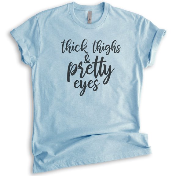 Thick Thighs And Pretty Eyes Shirt, Unisex Women's Shirt, Body Positive Shirt, Body Positivity Shirt, Heather Light Blue, 3X-Large