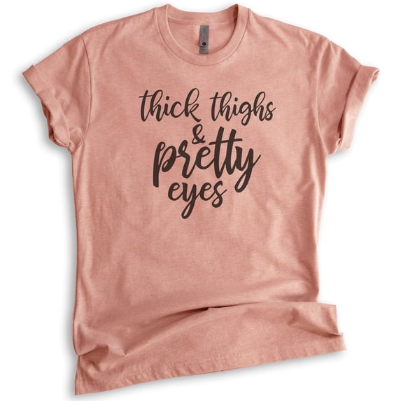 Thick Thighs And Pretty Eyes Shirt, Unisex Women's Shirt, Body Positive Shirt, Body Positivity Shirt, Heather Sunset, X-Large