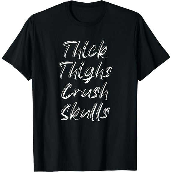 Thick Thighs Crush Skulls Funny Gym Women Apparel T-Shirt