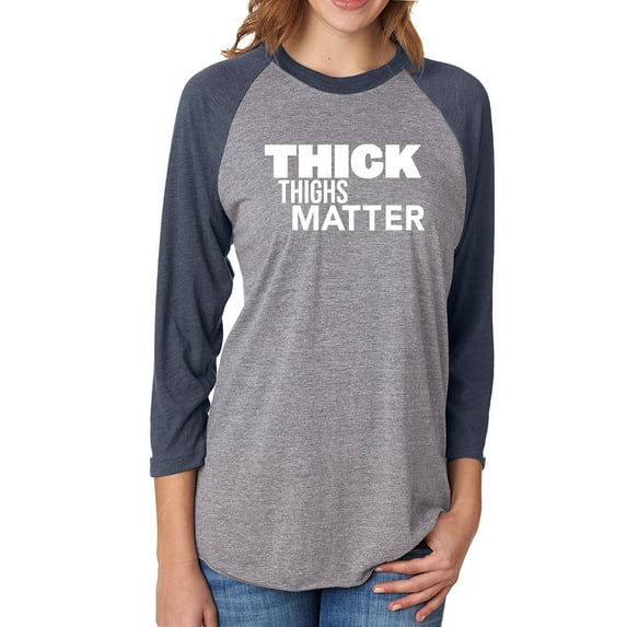 Thick Thighs Matter Unisex 3/4 Sleeve Baseball Raglan Tee