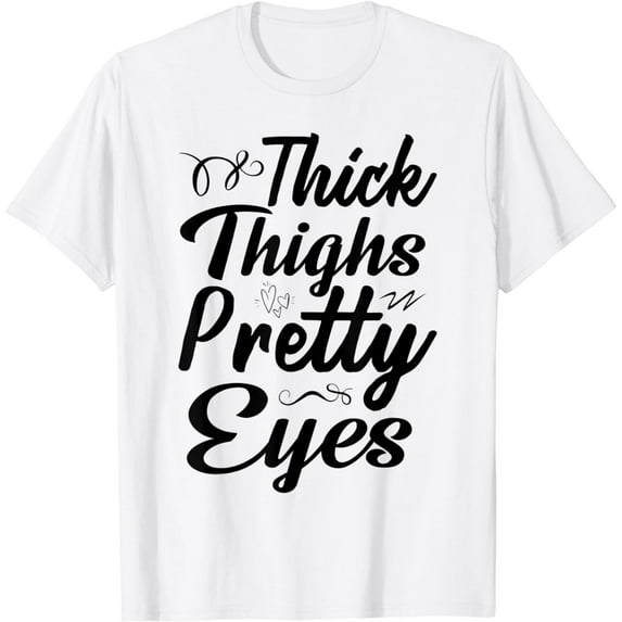 Thick Thighs Pretty Eyes Women Funny Fitness Workout T-Shirt