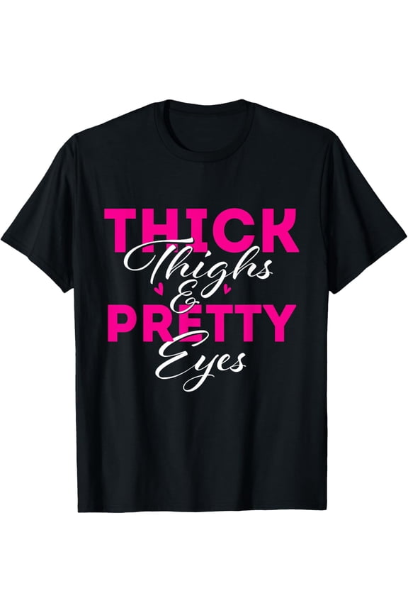 Thick Thighs & Pretty Eyes - Workout Fitness T-Shirt