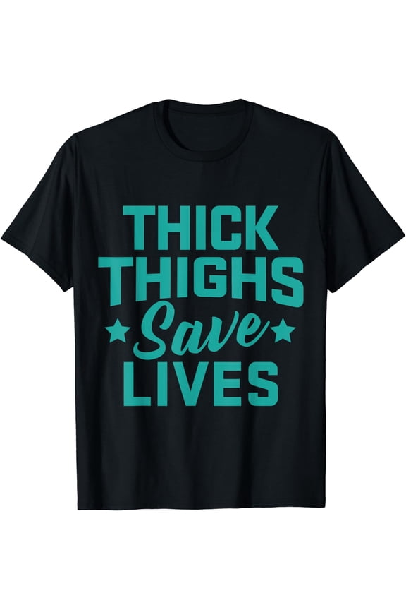Thick Thighs Save Lives Fitness Workout T-Shirt