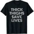 thumbnail image 1 of Thick Thighs Save Lives Shirt Thick Thighs Save Lives T-Shirt, 1 of 4