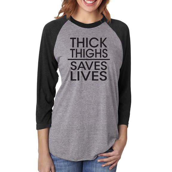Thick Thighs Saves Lives Unisex 3/4 Sleeve Baseball Raglan Tee