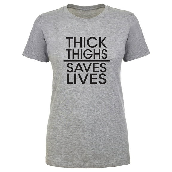 Thick Thighs Saves Lives Womens crewneck tee