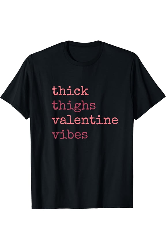 Thick Thighs Valentine Vibes T-Shirt