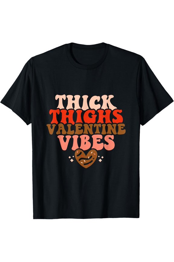 Thick Thighs Valentines Vibes Funny Valentines Day T-Shirt